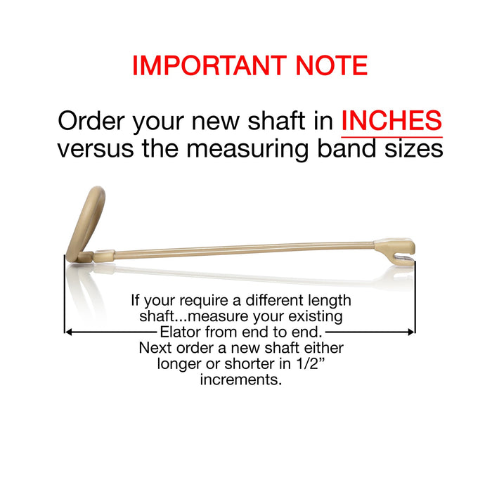 Replacement "FLEX" Elator Shaft (Only Available if You Have Already Purchased The Full Elator) IMPORTANT NOTE: Order your new shaft in INCHES versus the measuring band sizes - 7-10 days to ship.