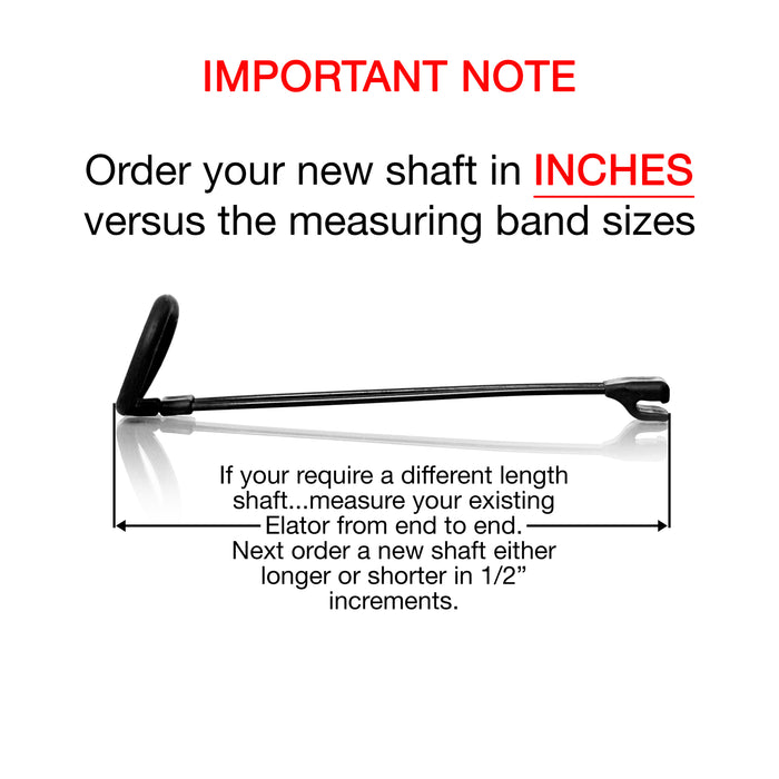 Replacement Black Elator Shaft (Only Available if You Have Already Purchased The Full Elator) IMPORTANT NOTE: Order your new shaft in INCHES versus the measuring band sizes
